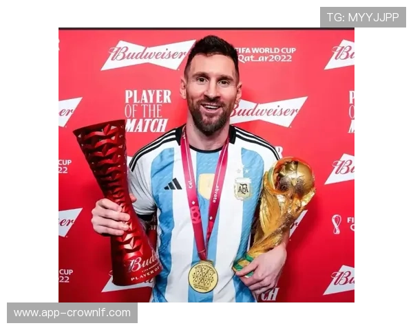 梅西世界杯夺冠含金量 赛事难度与核心贡献分析